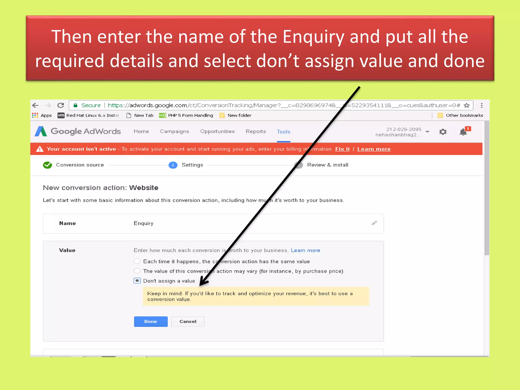 Then enter the name of the Enquiry and put all the
required details and select don’t assign value and done
 