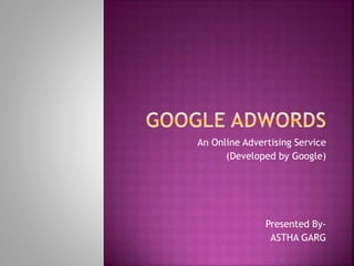 An Online Advertising Service
(Developed by Google)
Presented By-
ASTHA GARG
 