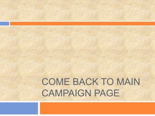 COME BACK TO MAIN
CAMPAIGN PAGE