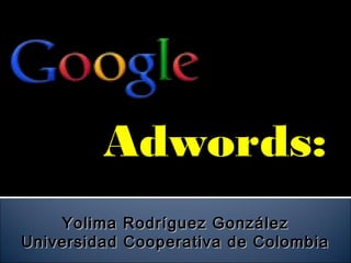 Yolima Rodríguez González
Universidad Cooperativa de Colombia
 