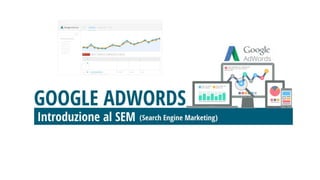Google AdWords - introduzione al SEM (Search Engine Marketing)