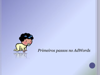 Primeiros passos no AdWords
 