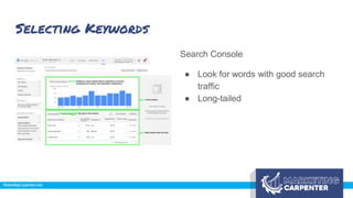 Selecting Keywords
Search Console
● Look for words with good search
traffic
● Long-tailed
 