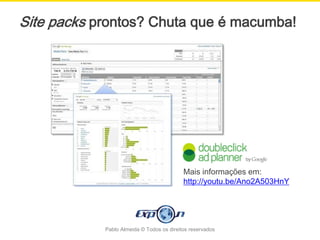 Site packs prontos? Chuta que é macumba!




                                           Mais informações em:
                                           http://youtu.be/Ano2A503HnY




            Pablo Almeida © Todos os direitos reservados
 