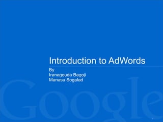 Introduction to AdWords By Iranagouda Bagoji Manasa Sogalad 