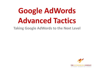Google AdWords Advanced Tactics Taking Google AdWords to the Next Level 