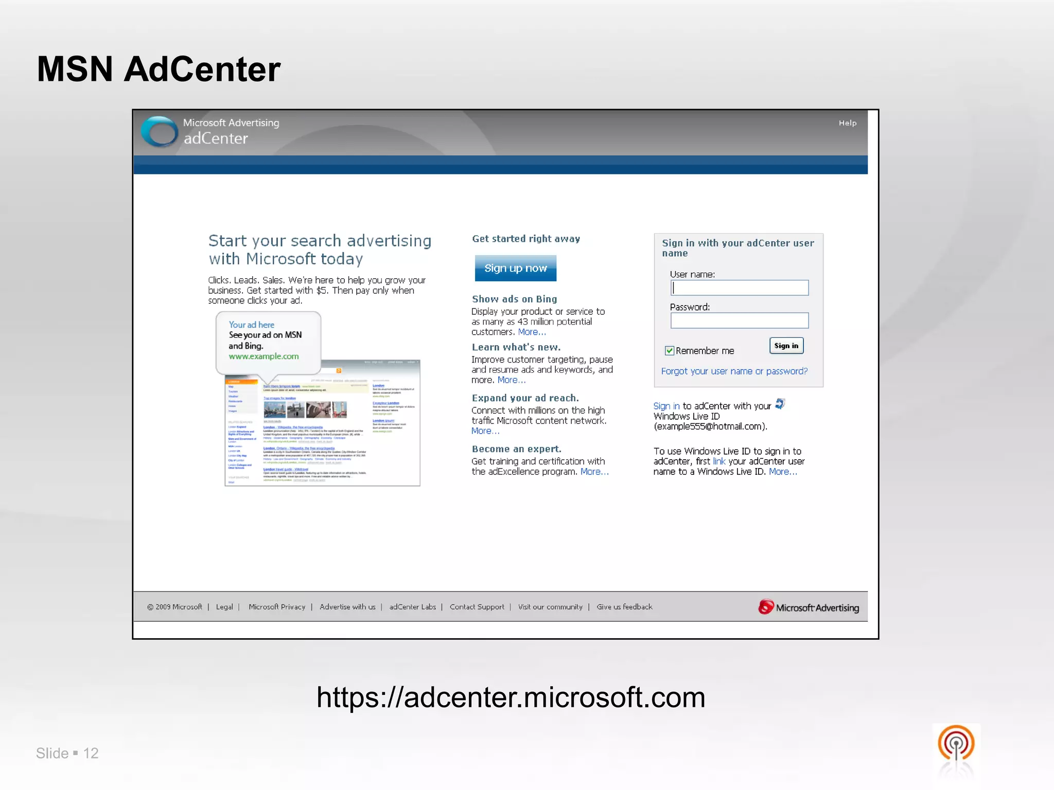 MSN AdCenter




               https://adcenter.microsoft.com
Slide  12
 
