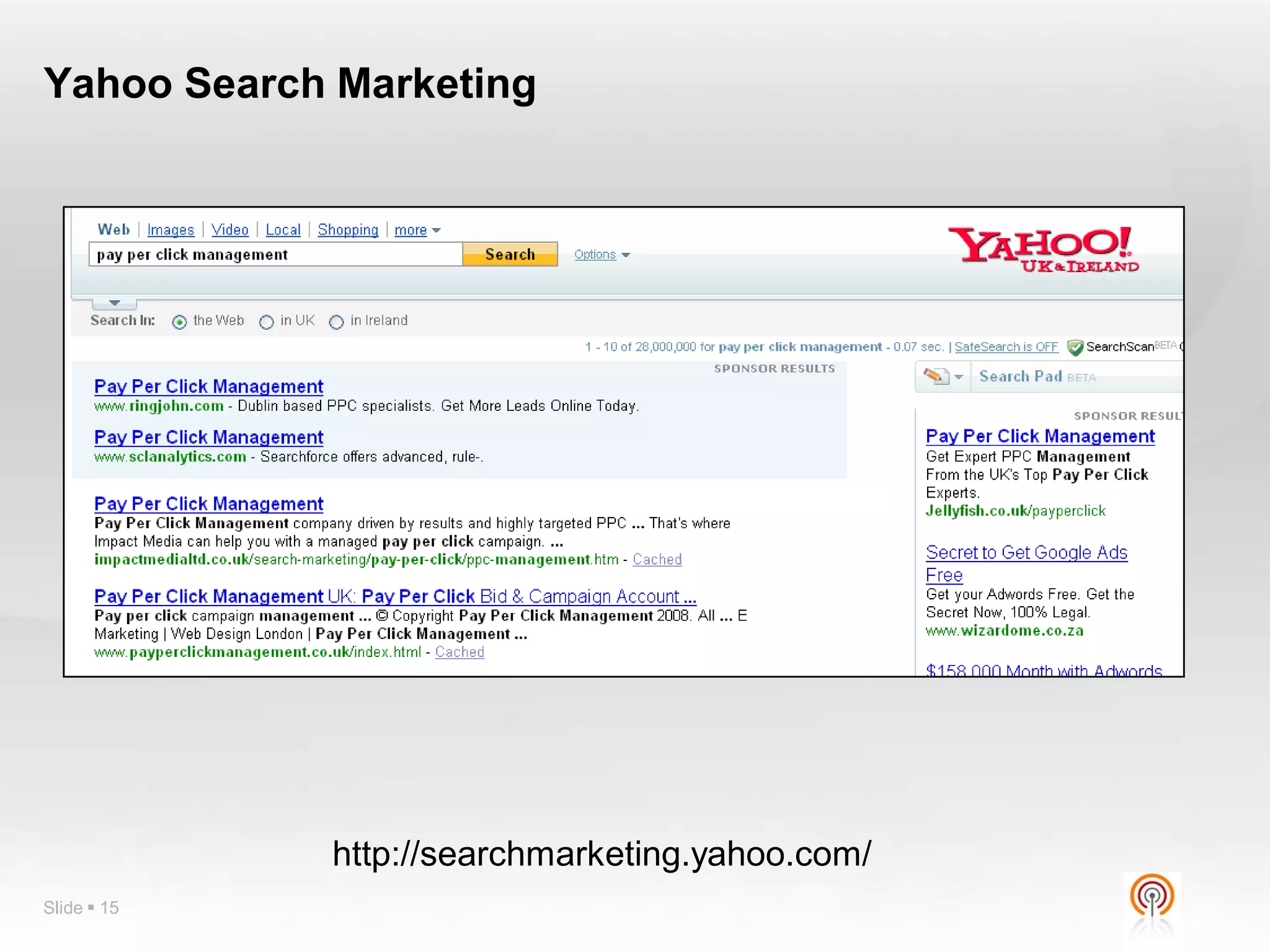 Yahoo Search Marketing




             http://searchmarketing.yahoo.com/
Slide  15
 