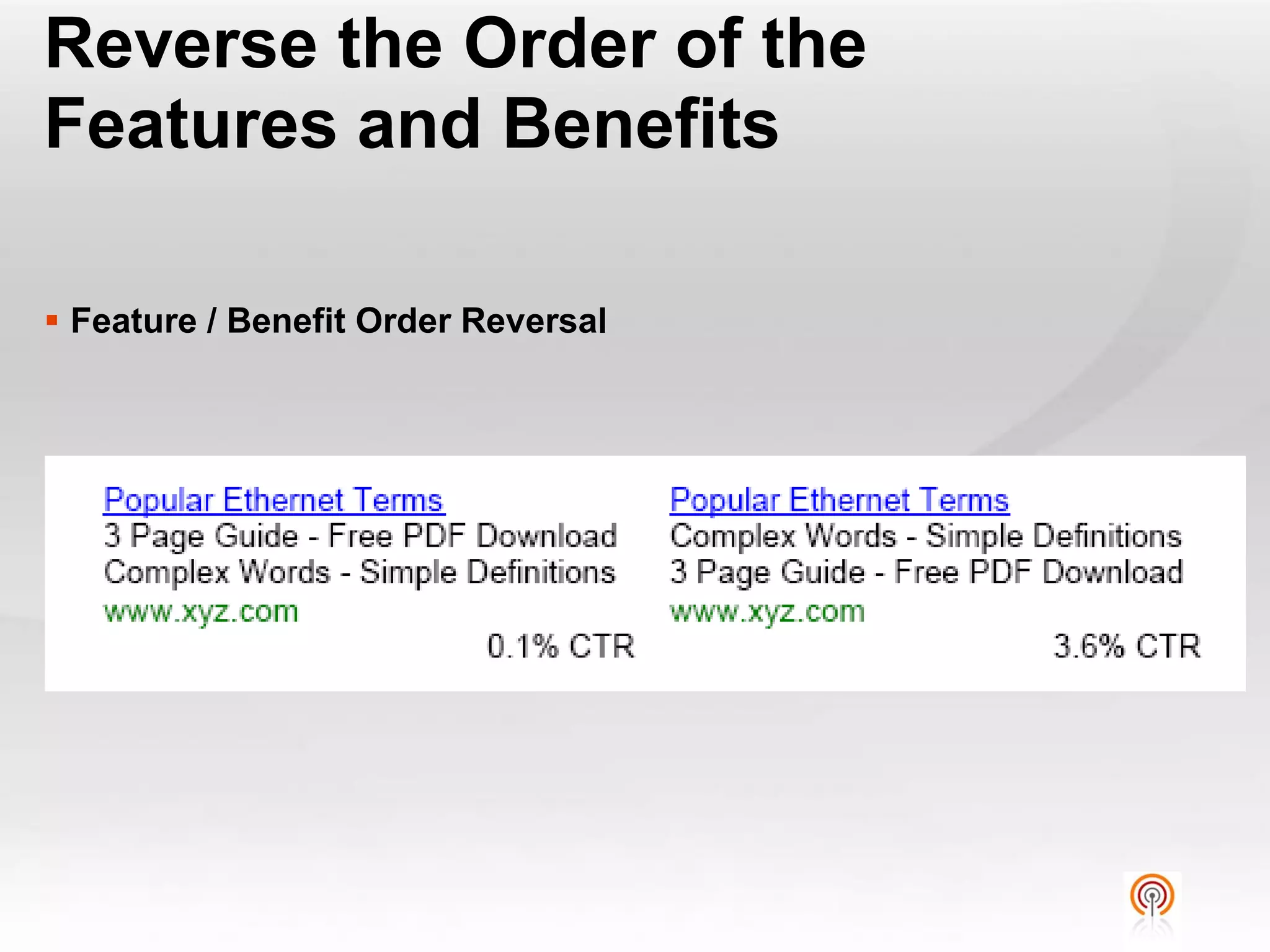 Reverse the Order of the
Features and Benefits

 Feature / Benefit Order Reversal
 