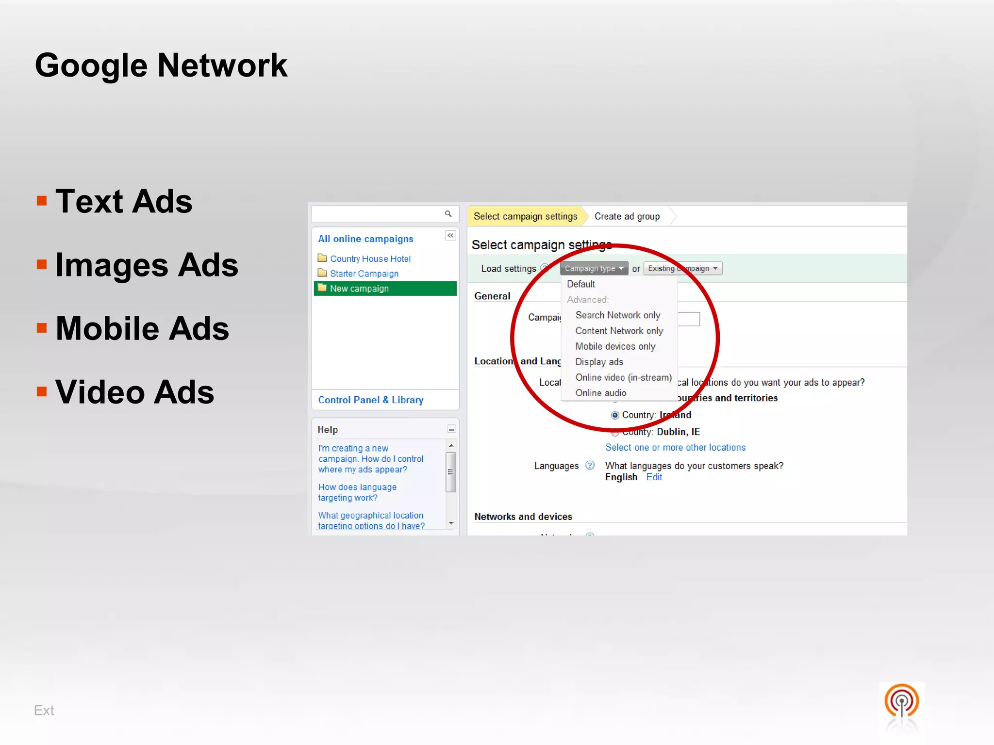 Google Network



 Text Ads
 Images Ads
 Mobile Ads
 Video Ads




Ext
 