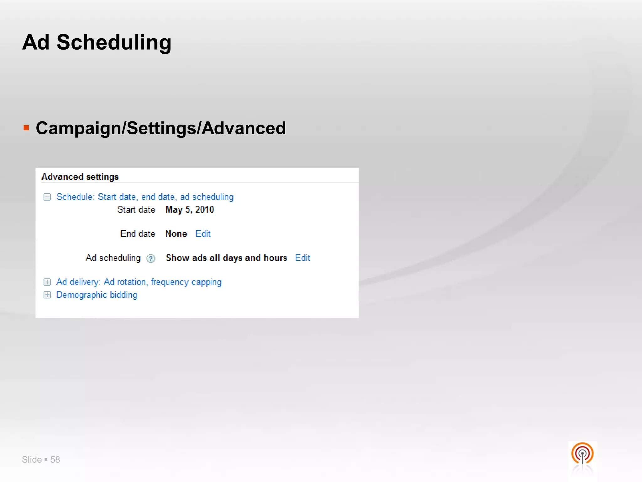 Ad Scheduling


 Campaign/Settings/Advanced




Slide  58
 