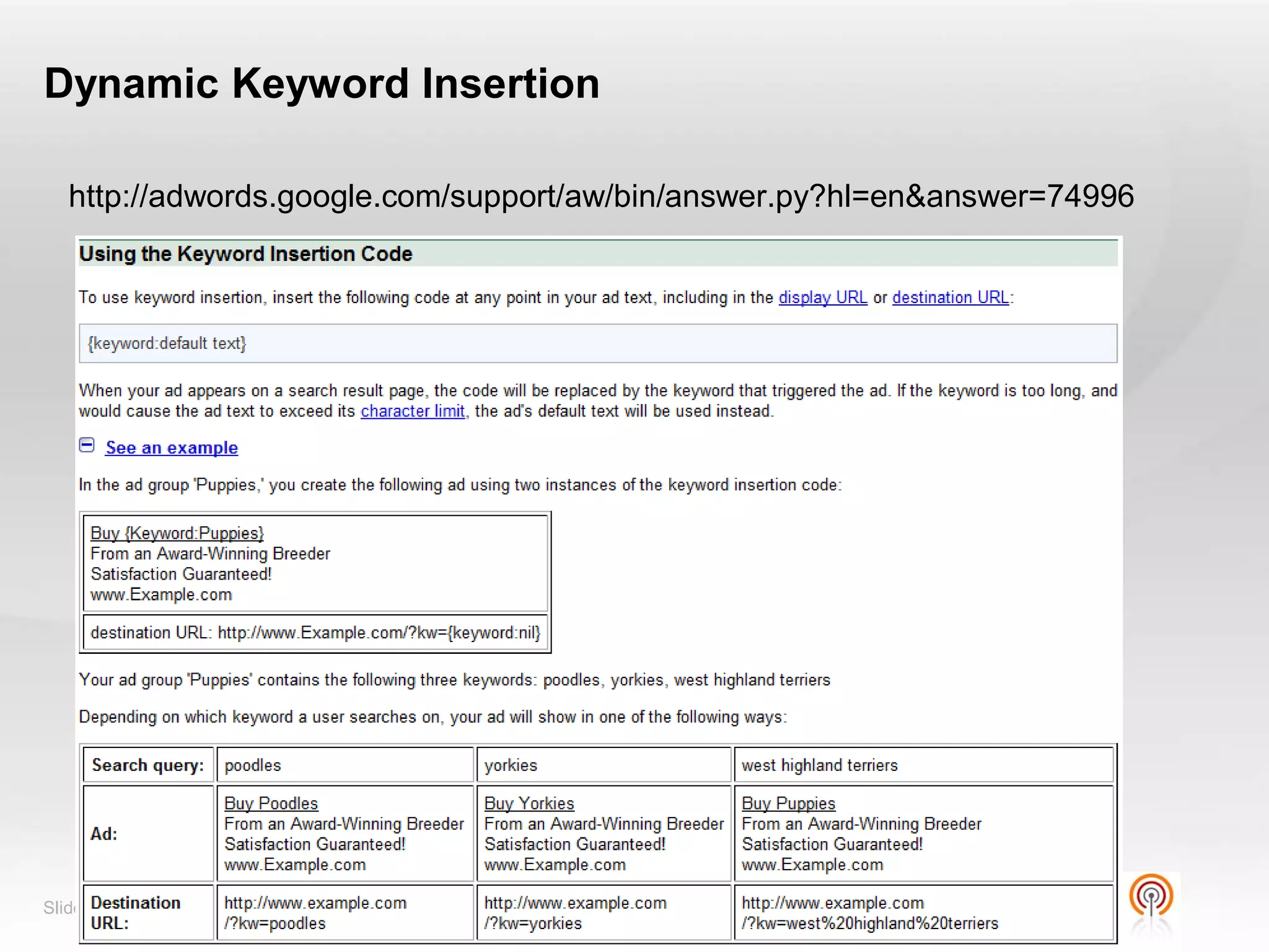 Dynamic Keyword Insertion

   http://adwords.google.com/support/aw/bin/answer.py?hl=en&answer=74996




Slide  60
 