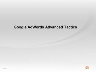 Google AdWords Advanced Tactics

Slide  1

 