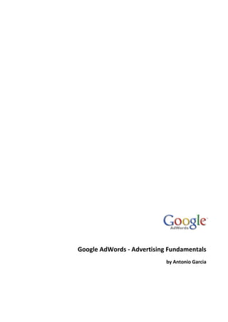 Google AdWords - Advertising Fundamentals
                            by Antonio Garcia
 