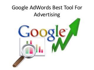 Google AdWords Best Tool For
Advertising
 