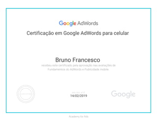 Certificação em Google AdWords para celular
Bruno Francesco
14/02/2019
 