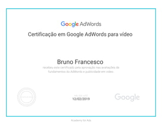 Certificação em Google AdWords para vídeo
Bruno Francesco
12/02/2019
 