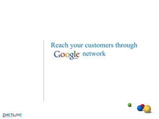 Reach your customers through
network

1

 