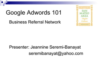 Google Adwords 101 ,[object Object],[object Object],[object Object]