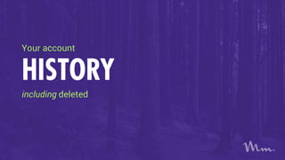 Your account
HISTORY
including deleted
 