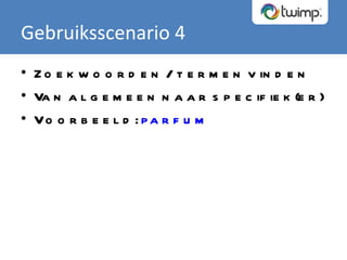 Gebruiksscenario 4 Zoekwoorden / termen vinden Van algemeen naar specifiek(er) Voorbeeld:  parfum 