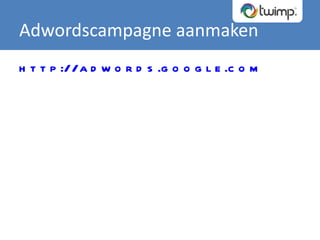http://adwords.google.com   Adwordscampagne aanmaken 