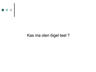 Kas ma olen õigel teel ?
 