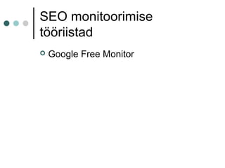 SEO monitoorimise
tööriistad
 Google Free Monitor
 