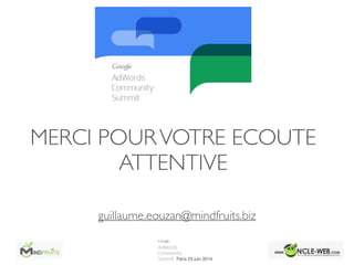 MERCI POURVOTRE ECOUTE
ATTENTIVE
guillaume.eouzan@mindfruits.biz
 