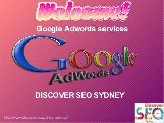 http://www.discoverseosydney.com.au/
Google Adwords services
DISCOVER SEO SYDNEY
 