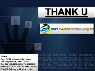 THANK U



Join us
Add: WZ-30-a,Bhagwan Das Nagar
East Punjabi Bagh, Delhi-110026
Tel.: 011 28316148, 3203571, 30538061
Mobile; +91-8010 298 388, 8010 198 388
E-mail: info@seocertification.org.in
 