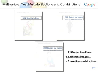 Multivariate: Test Multiple Sections and Combinations 2 different headlines x 3 different images  = 6 possible combinations 