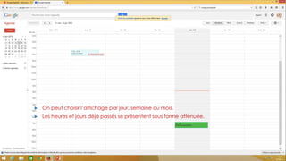  On peut choisir l’affichage par jour, semaine ou mois.
 Les heures et jours déjà passés se présentent sous forme atténuée.
3
 