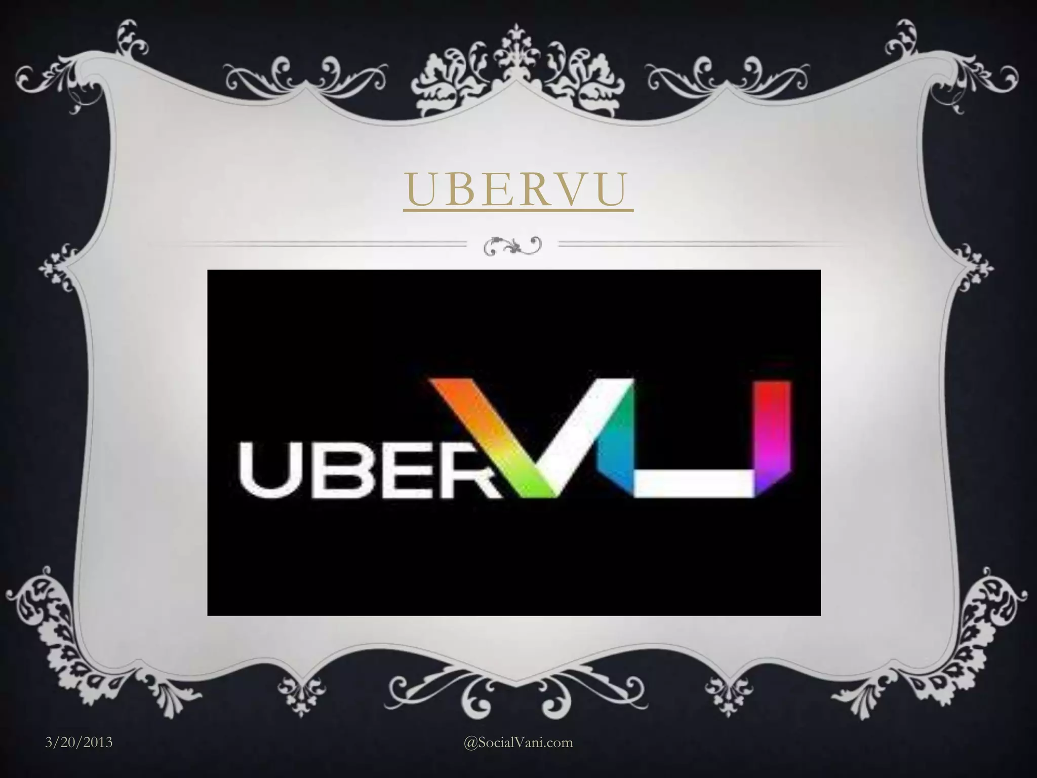 UBERVU




3/20/2013    @SocialVani.com
 
