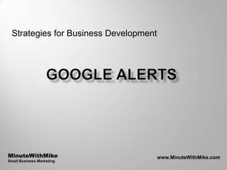 Strategies for Business Development




MinuteWithMike                         www.MinuteWithMike.com
Small Business Marketing
 