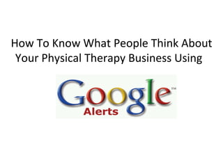 How To Know What People Think About Your Physical Therapy Business Using  