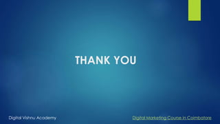 THANK YOU
Digital Vishnu Academy Digital Marketing Course in Coimbatore
 