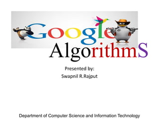 AlgorithmS
Department of Computer Science and Information Technology
Presented by:
Swapnil R.Rajput
 