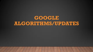 GOOGLE
ALGORITHMS/UPDATES
 
