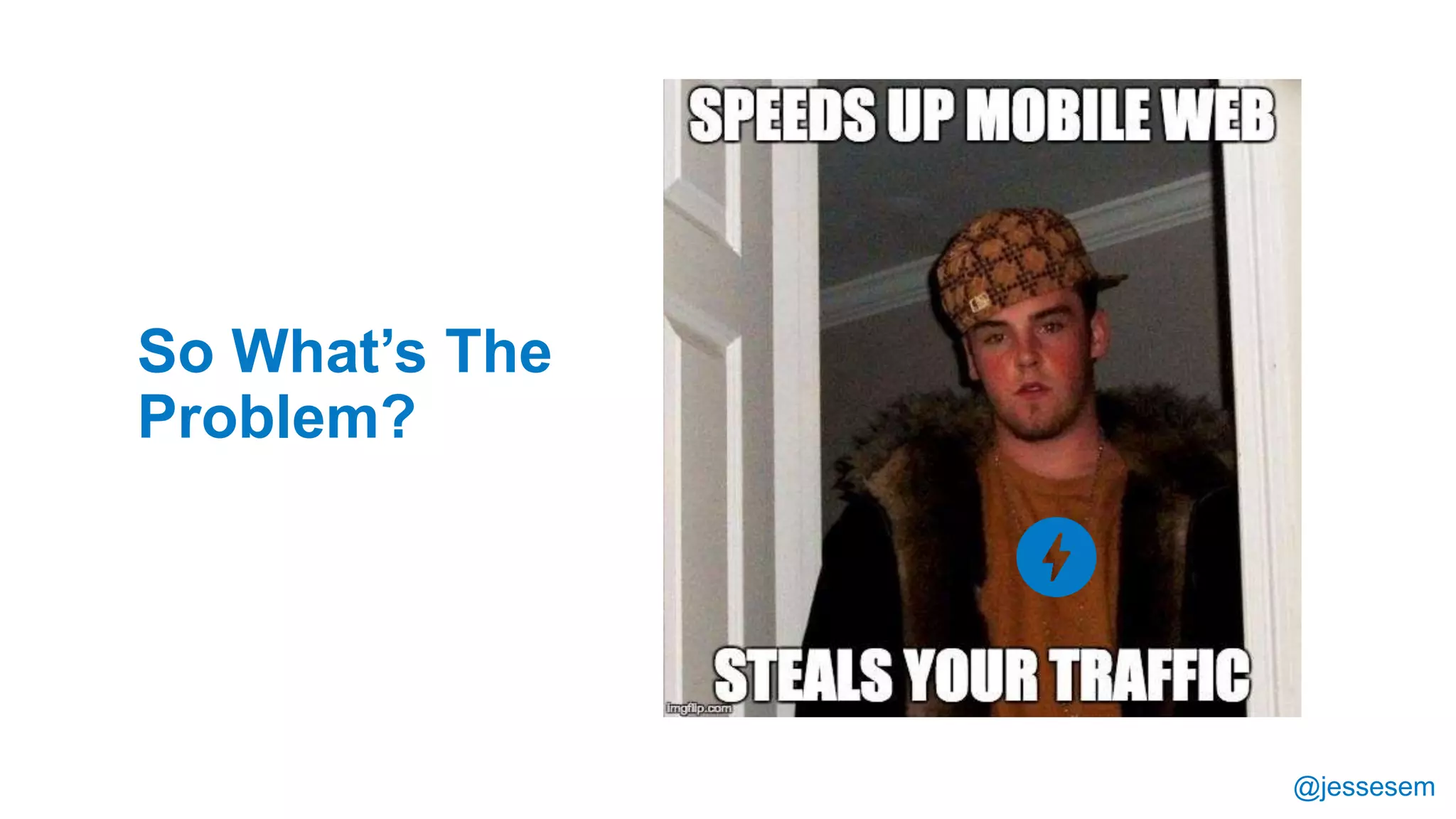 @jessesem
So What’s The
Problem?
 