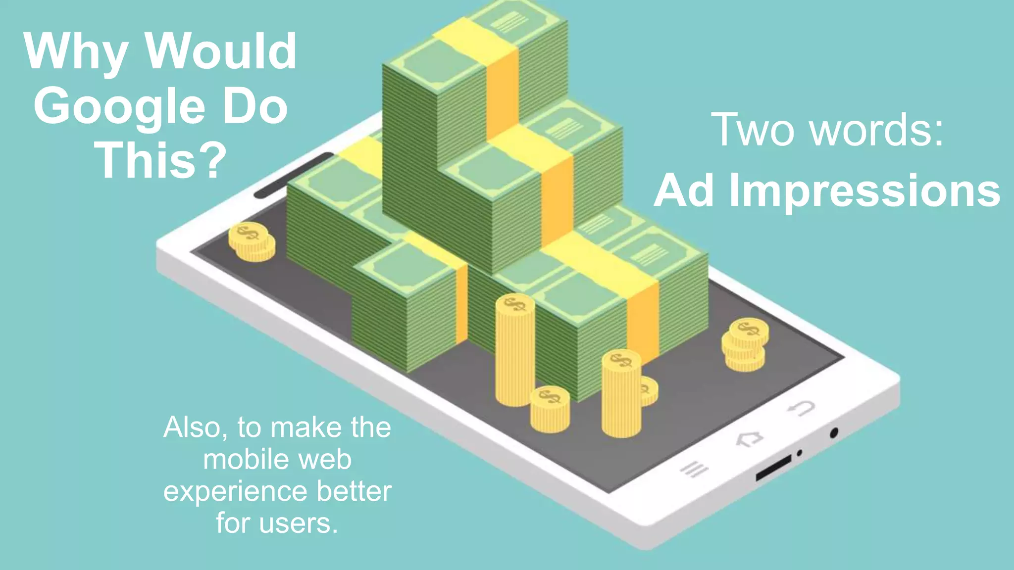@jessesem
Why Would
Google Do
This?
Two words:
Ad Impressions
Also, to make the
mobile web
experience better
for users.
 