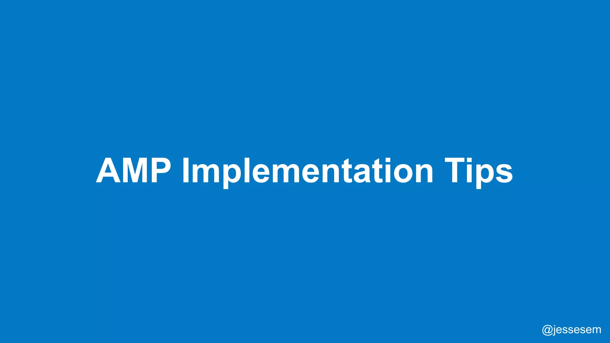 @jessesem
AMP Implementation Tips
@jessesem
 