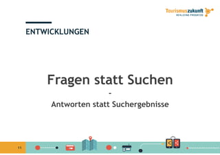 ENTWICKLUNGEN
Fragen statt SuchenFragen statt Suchen
-
Antworten statt Suchergebnisse
11
 
