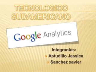 TECNOLOGICO SUDAMERICANO Integrantes: Astudillo Jessica Sanchezxavier 