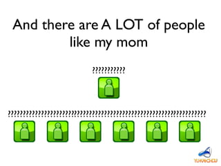 And there are A LOT of people
like my mom
???????????
??????????????????????????????????????????????????????????????????
 
