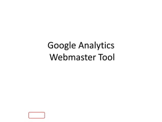Google Analytics
Webmaster Tool
 