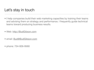 Let’s stay in touch

• I help companies build their web marketing capacities by training their teams
  and advising them o...