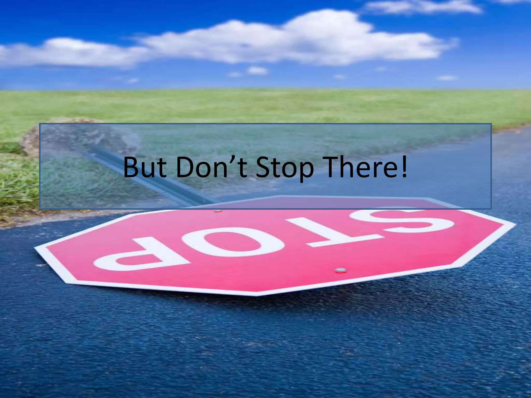 But Don’t Stop There!
 