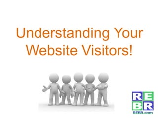 Understanding Your
Website Visitors!
 