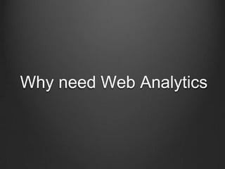 Why need Web Analytics

 